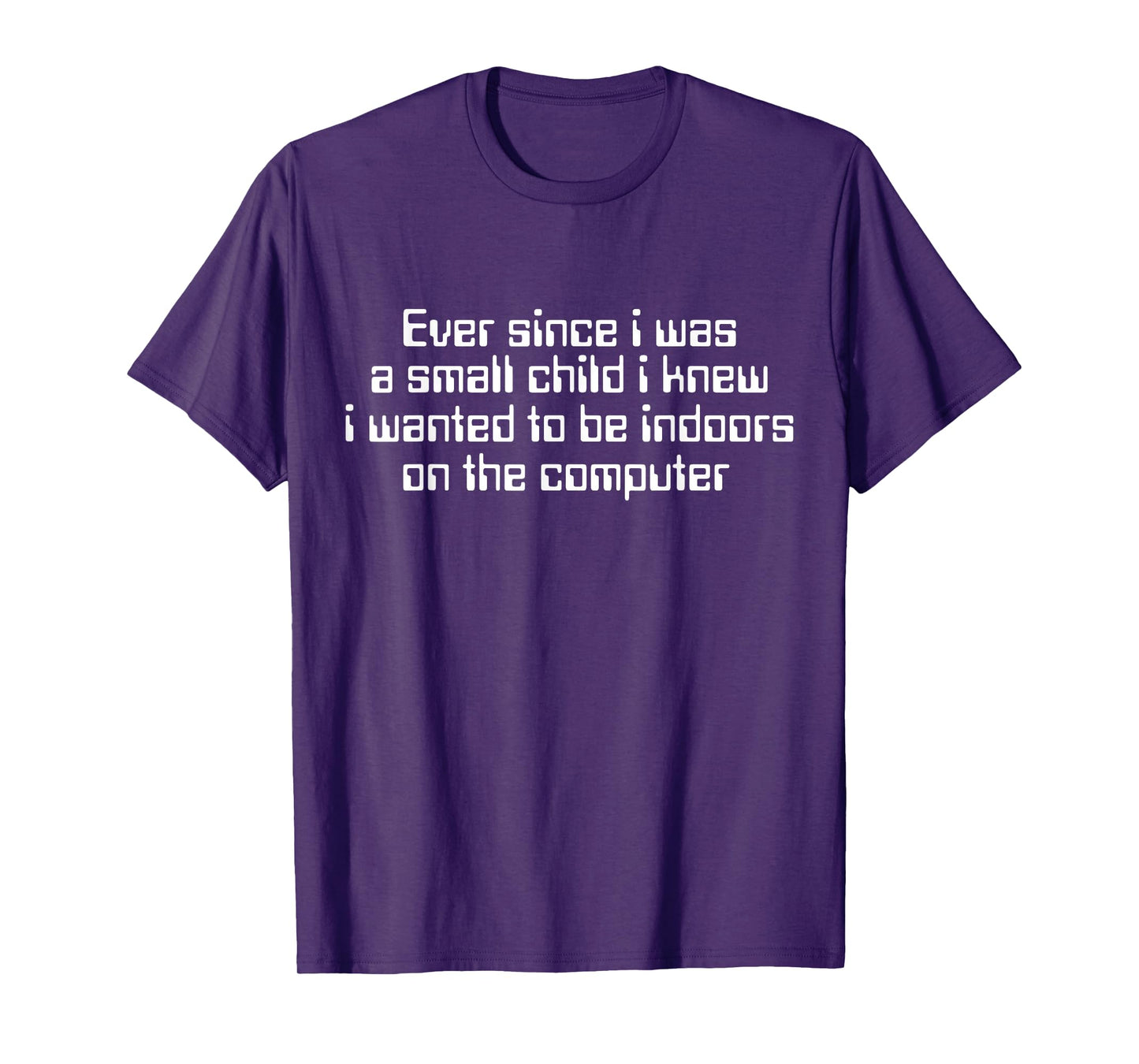 Ever Since I was A Small Child I Knew Wanted On The Computer T-Shirt