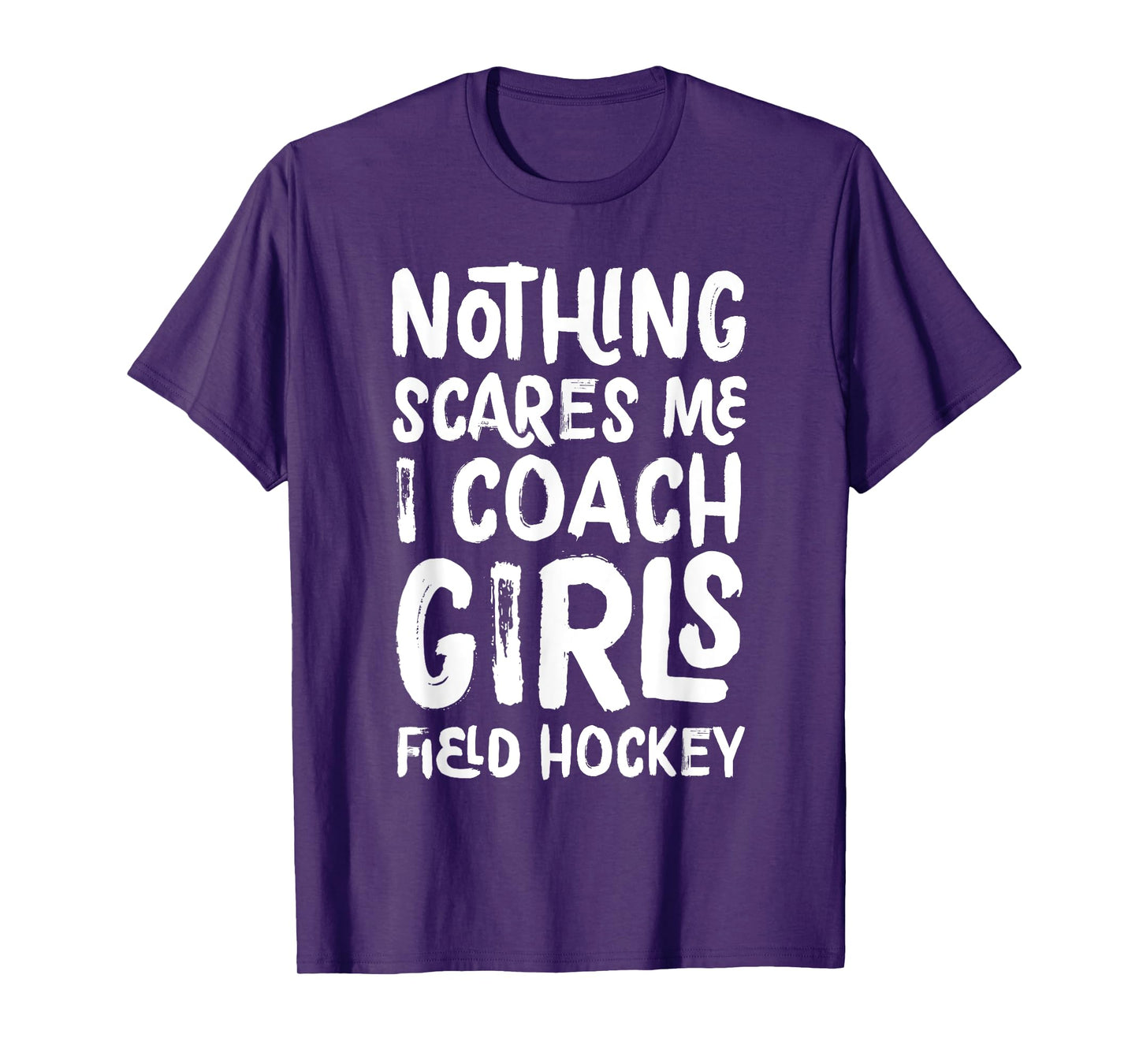 Nothing Scares Me I Coach Girls Field Hockey Funny Sports T-Shirt