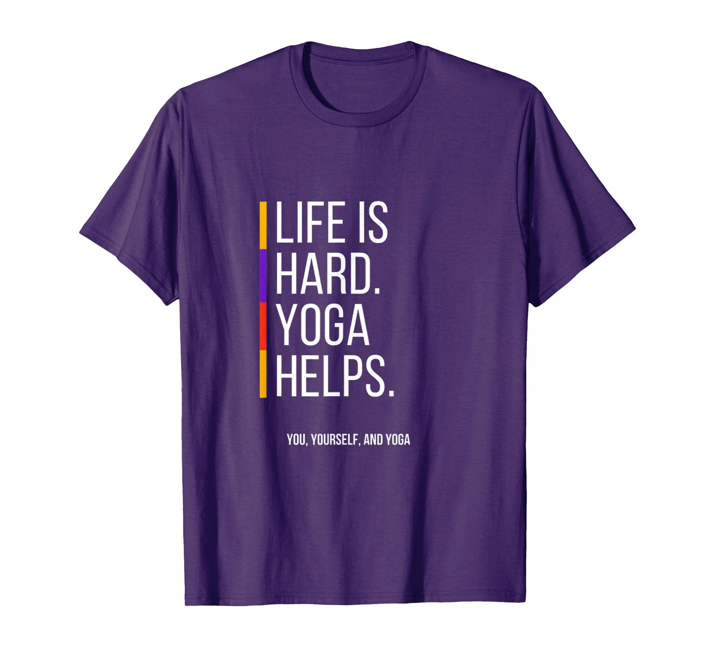 Life is Hard. Yoga Helps T-Shirt