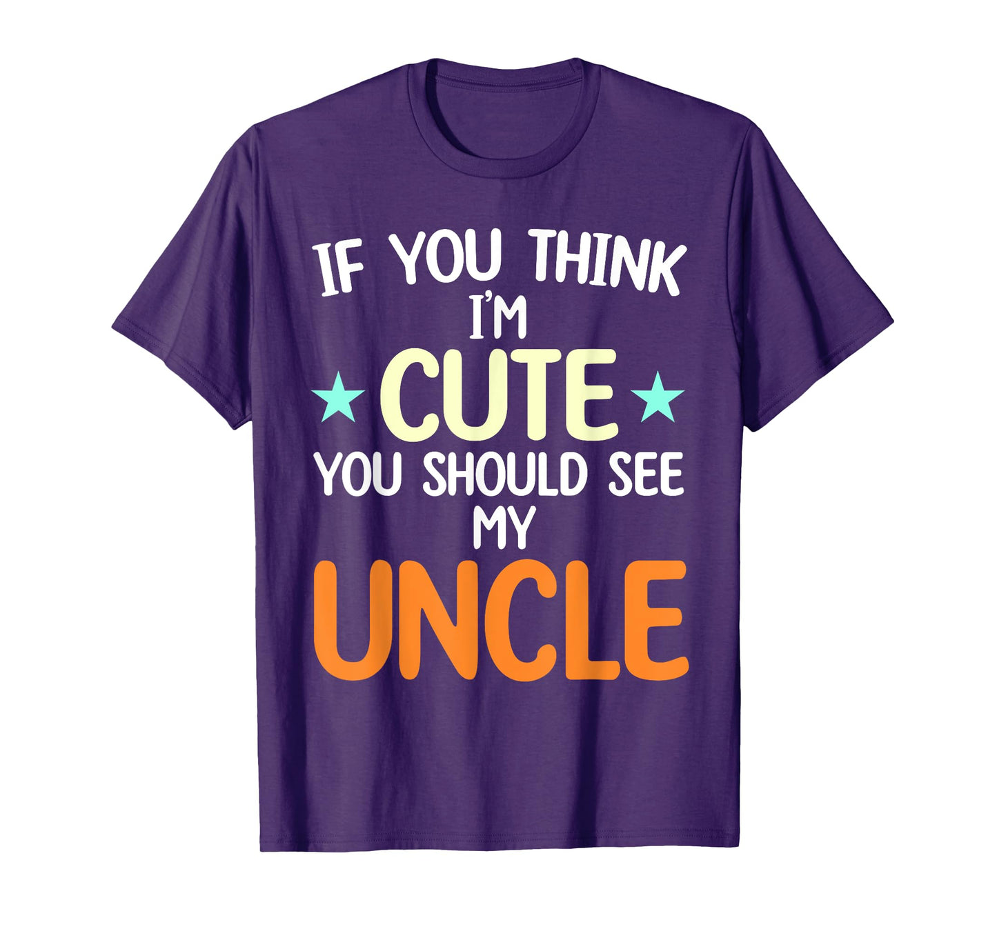 If You Think I'm Cute You Should See My Uncle Funny T-Shirt