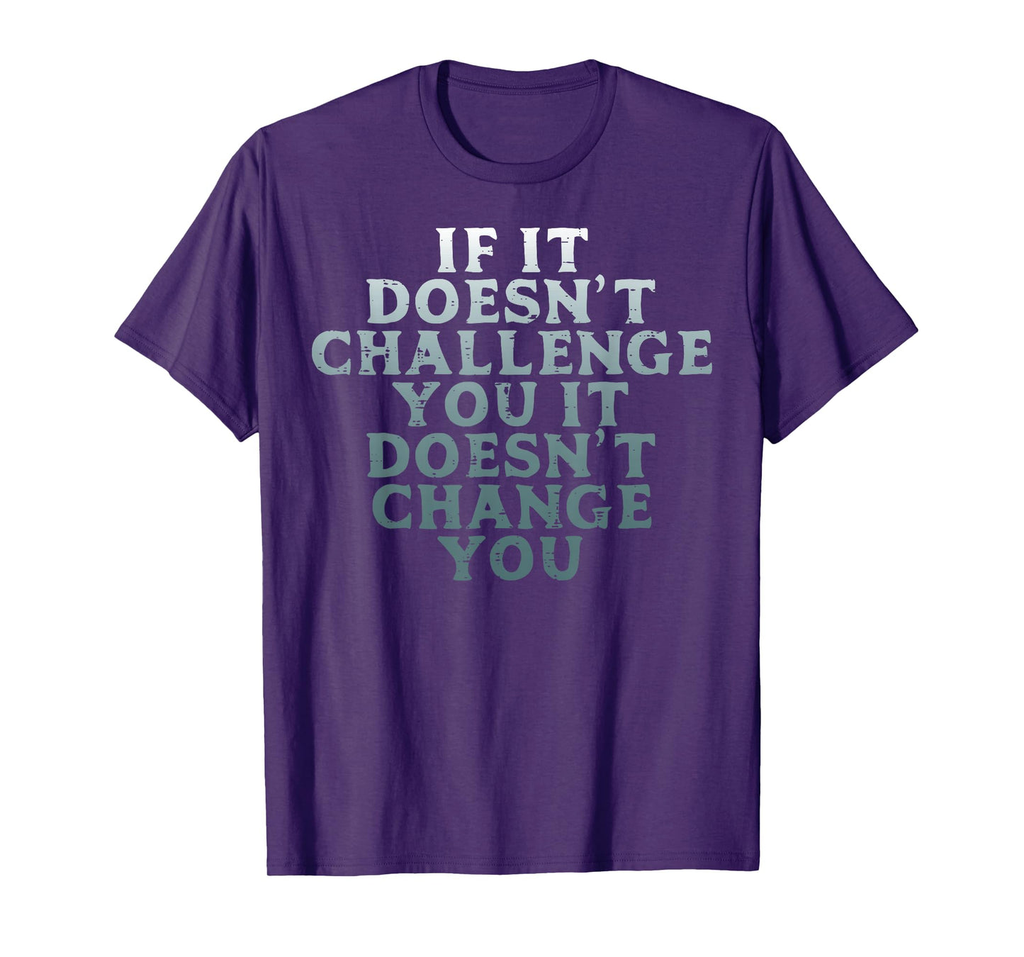 Gym If It Doesnt Challenge You Workout Motivation Men Women T-Shirt