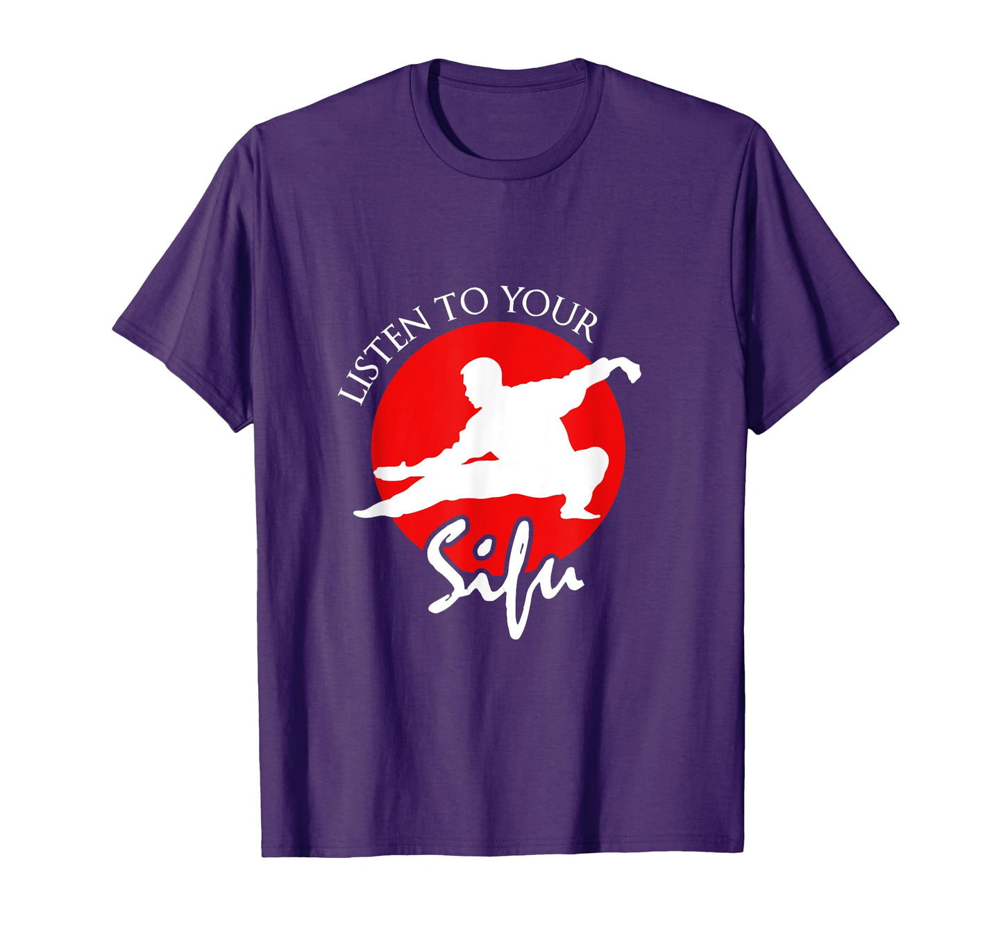 Listen To Your Sifu - Chinese Martial Arts T-Shirt T-Shirt