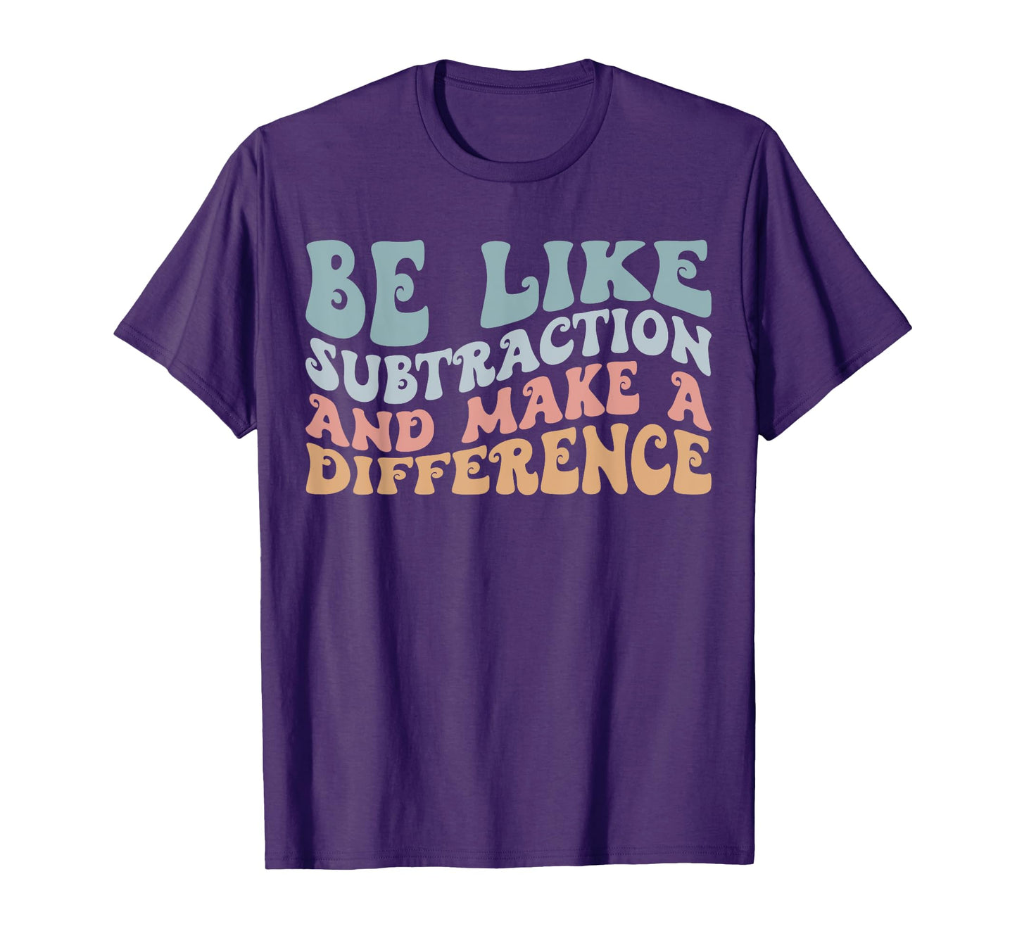 Be Like Subtraction and Make A Difference Funny Math Teacher T-Shirt