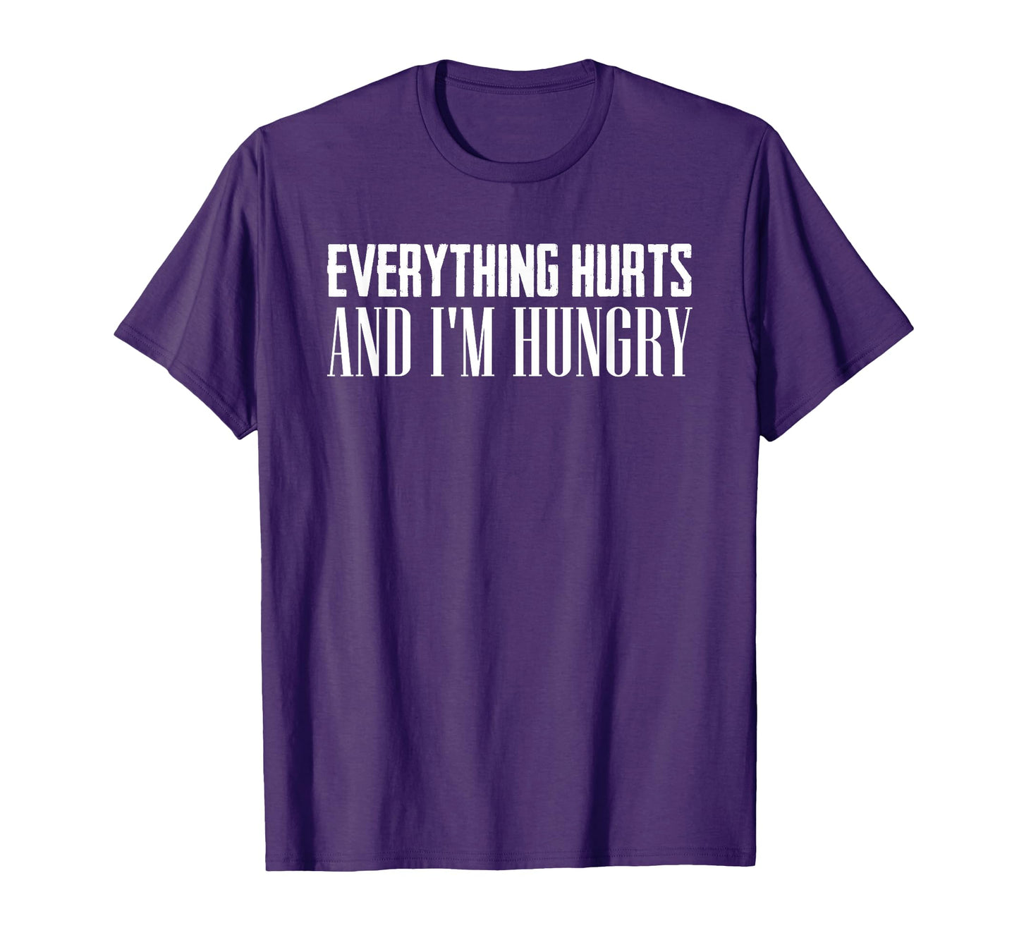 Everything Hurts And I'm Hungry Sarcastic Humor Apparel T-Shirt