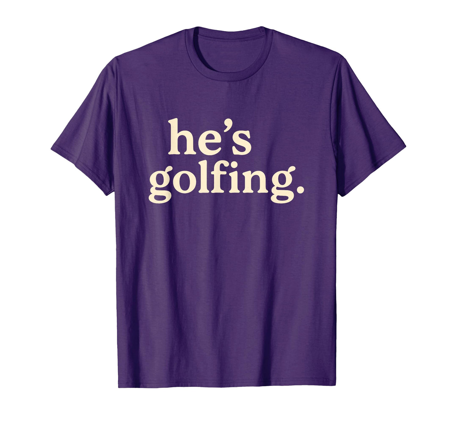 Funny Golf Widow Tee for Women – He’s Golfing T-Shirt