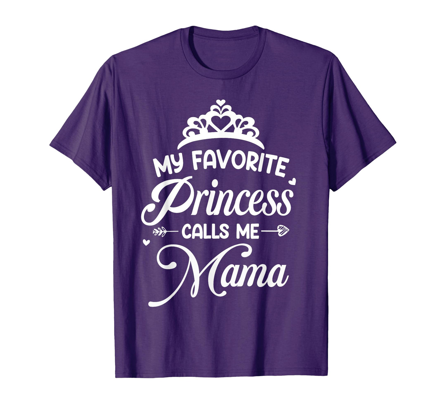 My Favorite Princess Calls Me Mama - Mom Of Princess T-Shirt