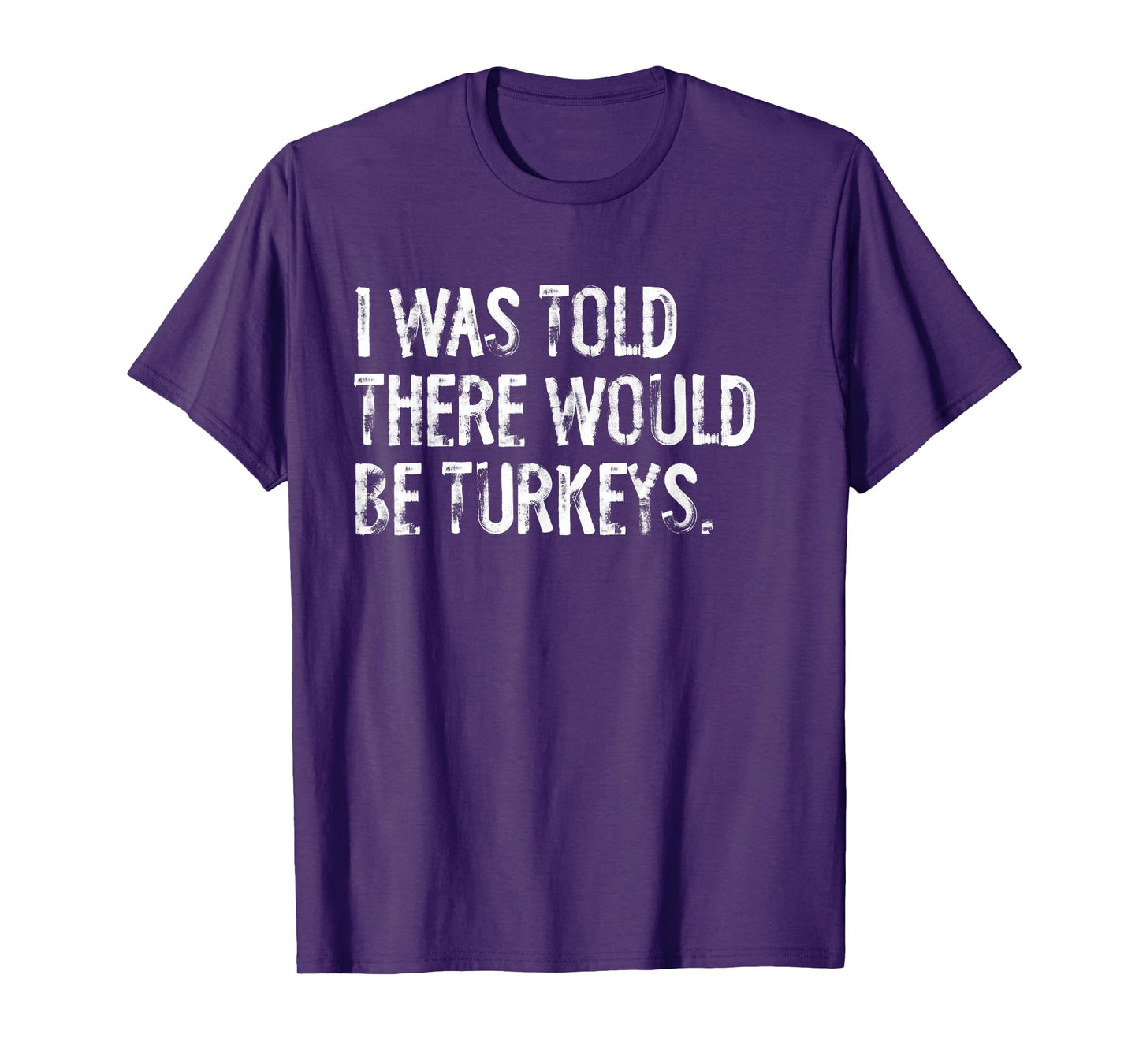 I Was Told There Would Be Turkeys T-Shirt
