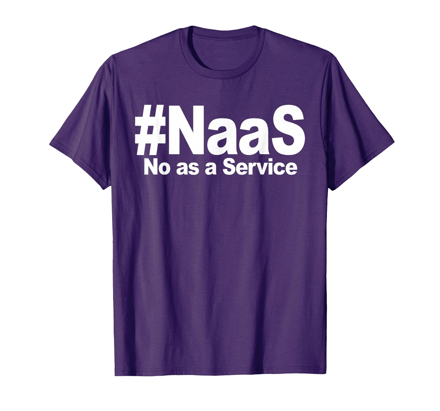 NAAS No As A Service Shirt Funny NAAS No As A Service T-Shirt