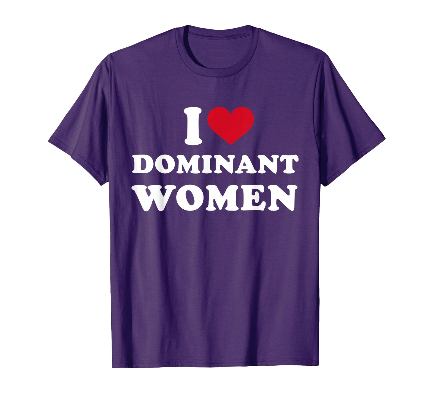 I Heart I Love Dominant Women Strong Independent Submissive T-Shirt
