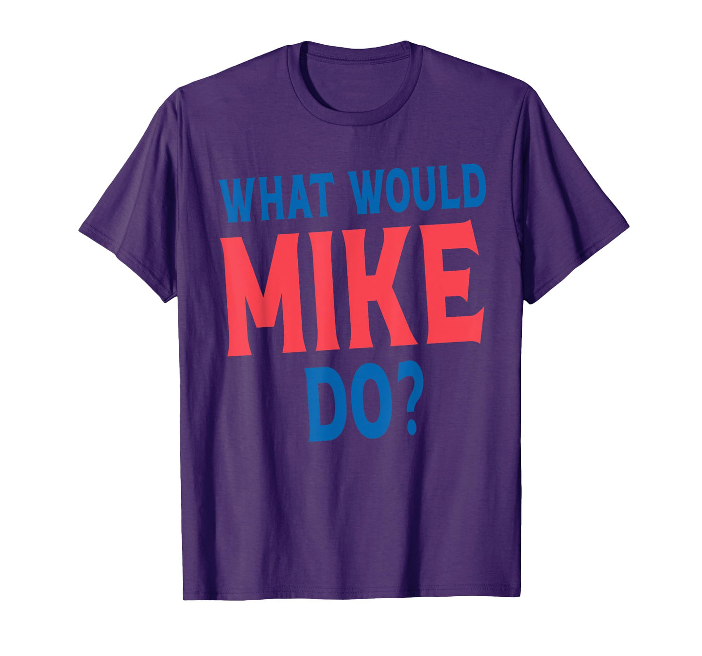 What Would Mike Do Personal Name First Name Funny Mike T-Shirt