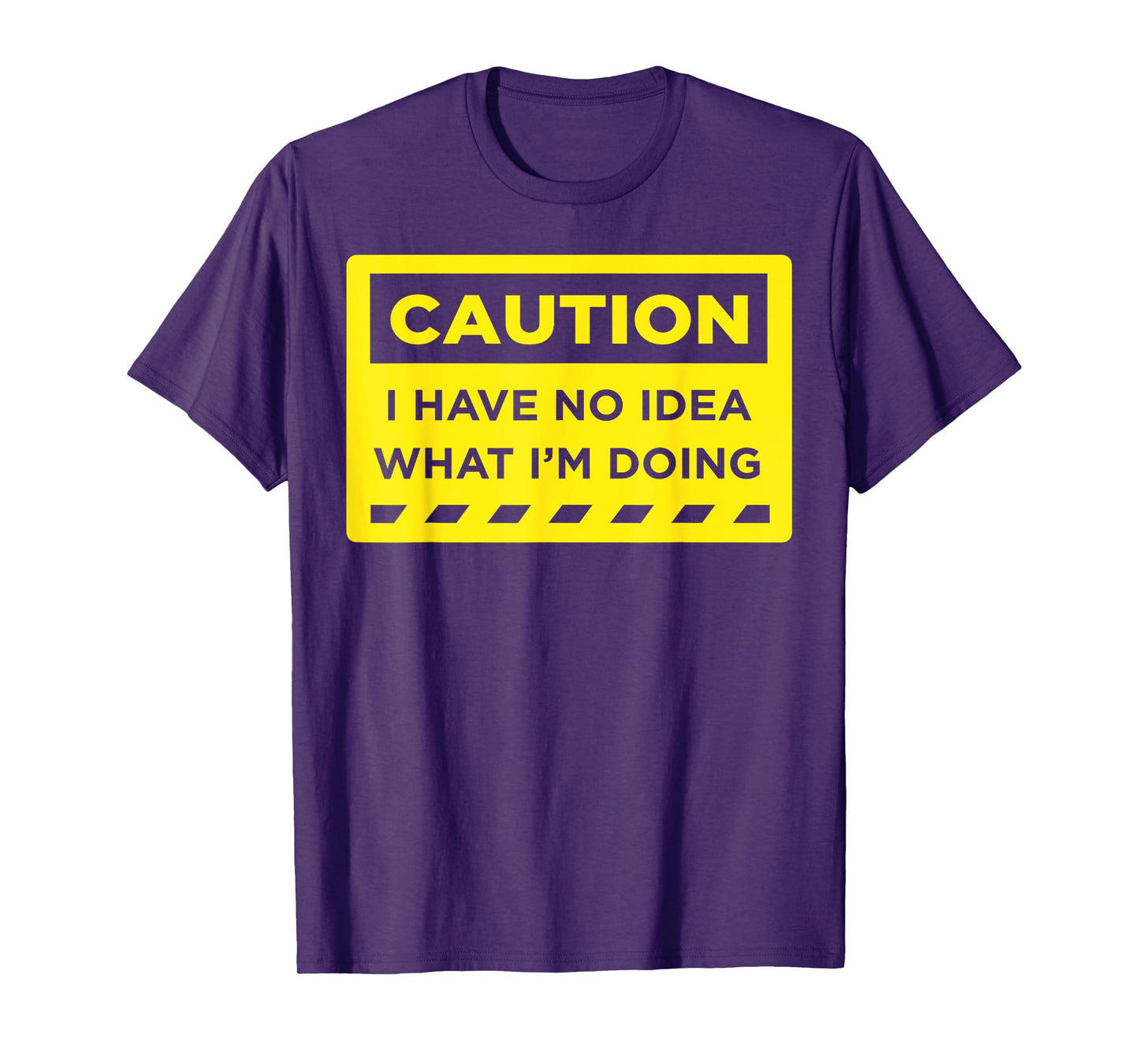 Caution I Have No Idea What I'm Doing T-Shirt