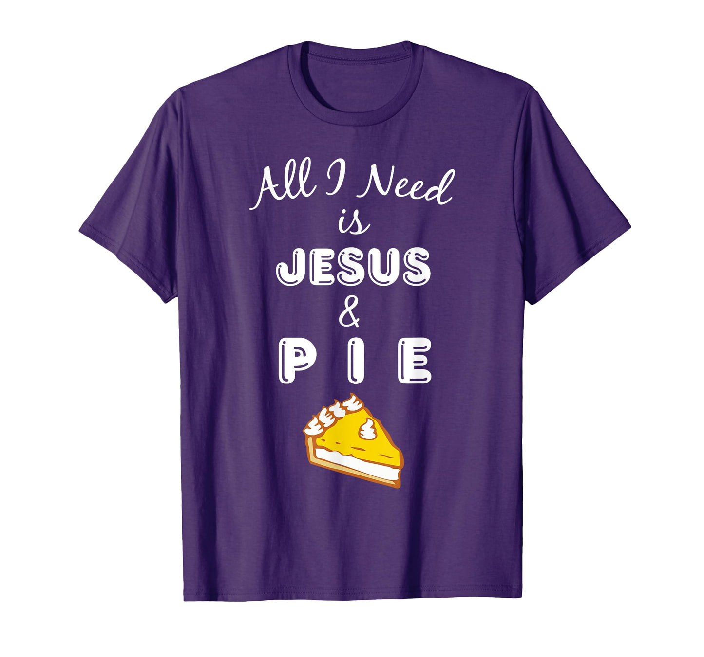 All I Need is Jesus & Pie Christian Foodie T-Shirt T-Shirt
