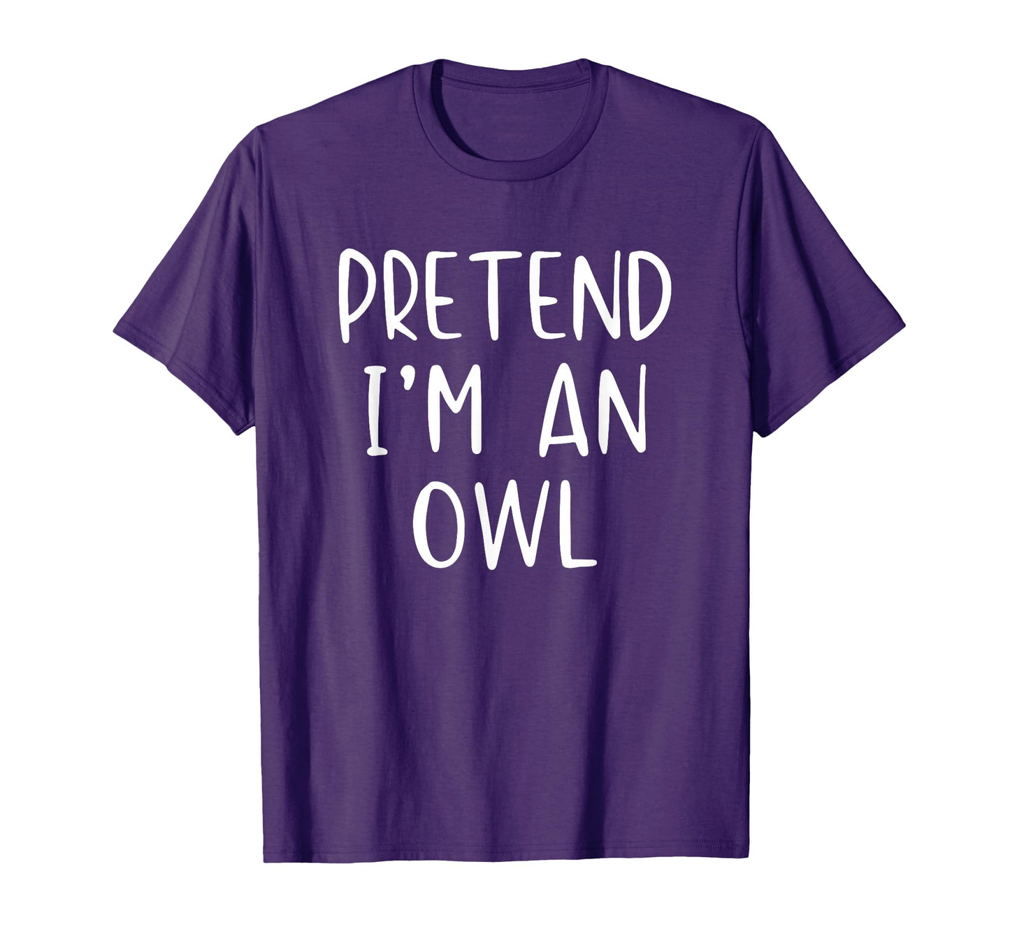 Pretend I'm Owl Costume Halloween Funny Simple Adult Kid T-Shirt