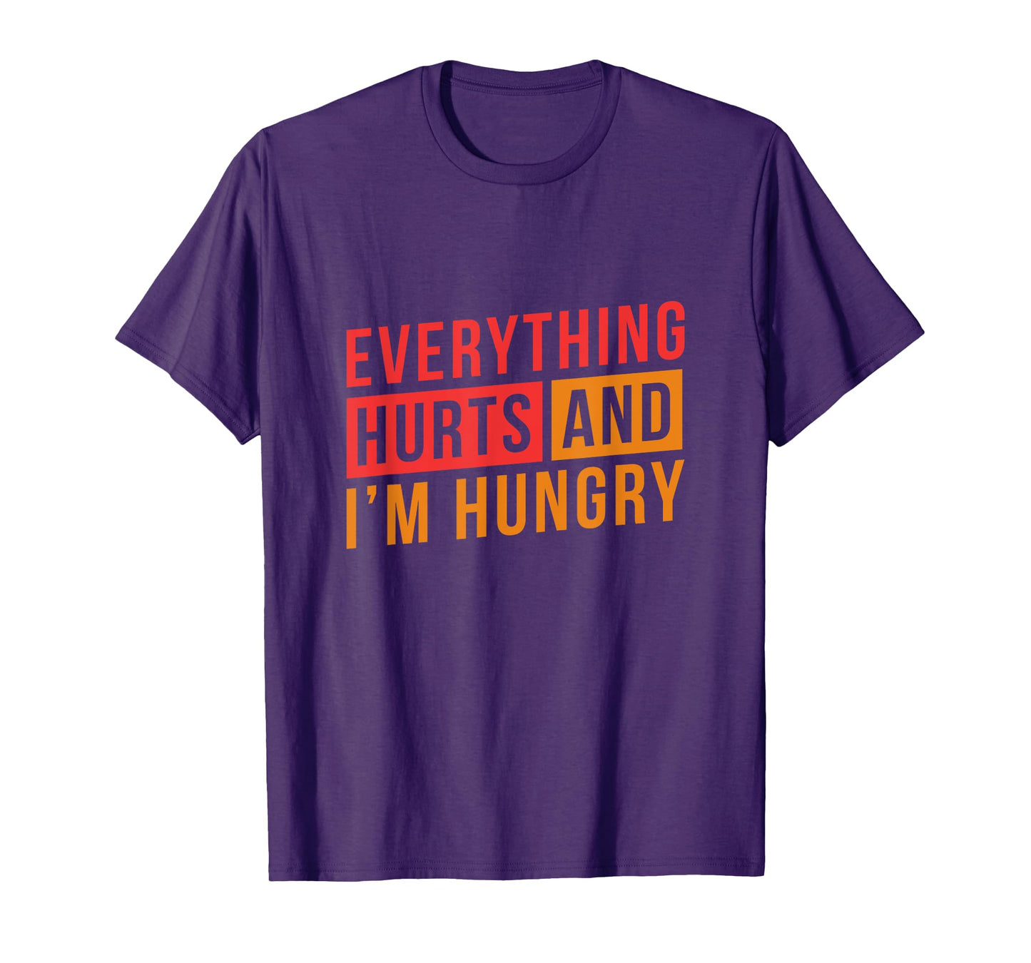 Everything hurts and I'm Hungry Workout Shirts for Women T-Shirt