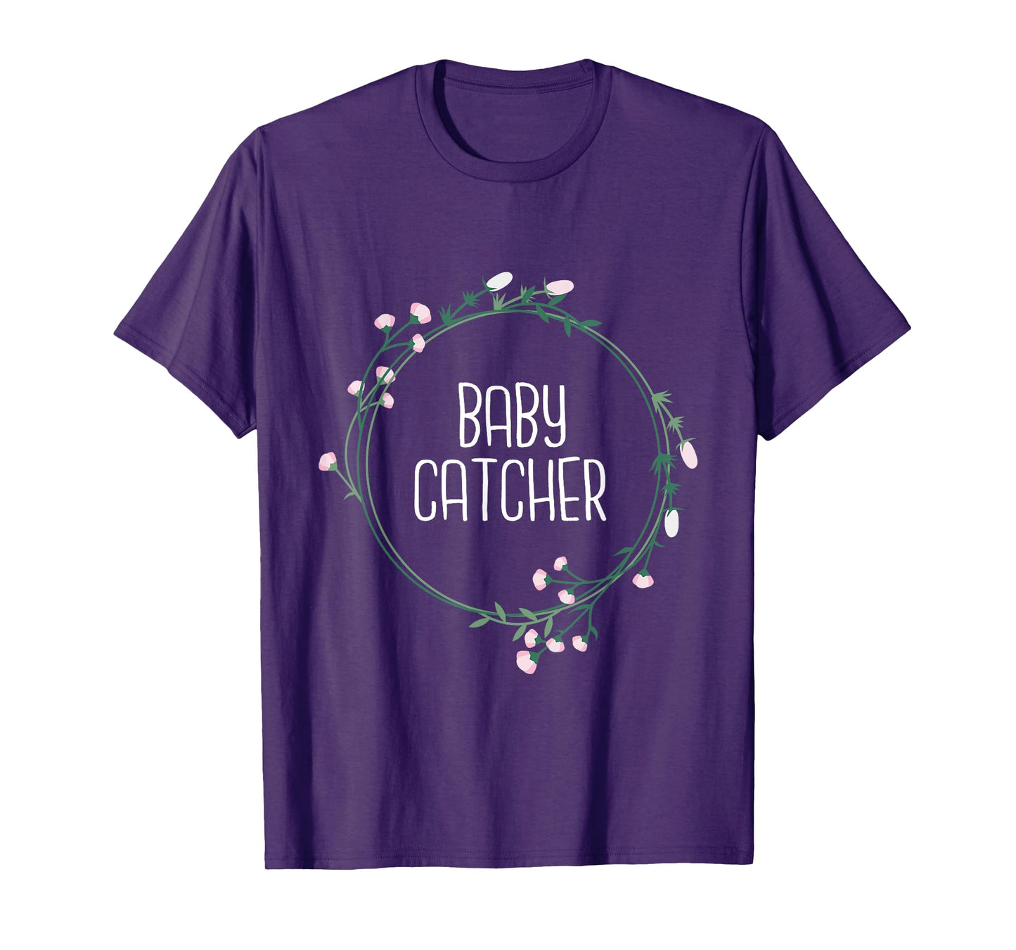 Baby Catcher - Gynecology Doula Midwifery Childbirth Worker T-Shirt
