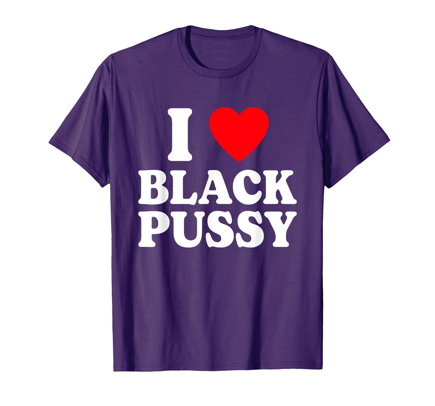 I Love Black Pussy Funny Adult Sarcastic Saying T-Shirt