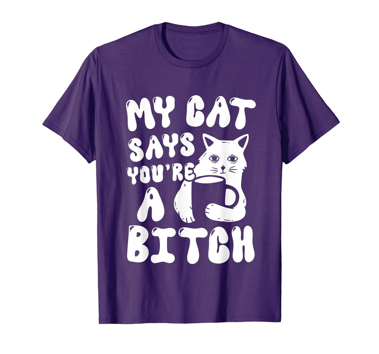 Coffee Cat Attitude My Cat Says You're A Bitch Funny Cat T-Shirt for Men Women