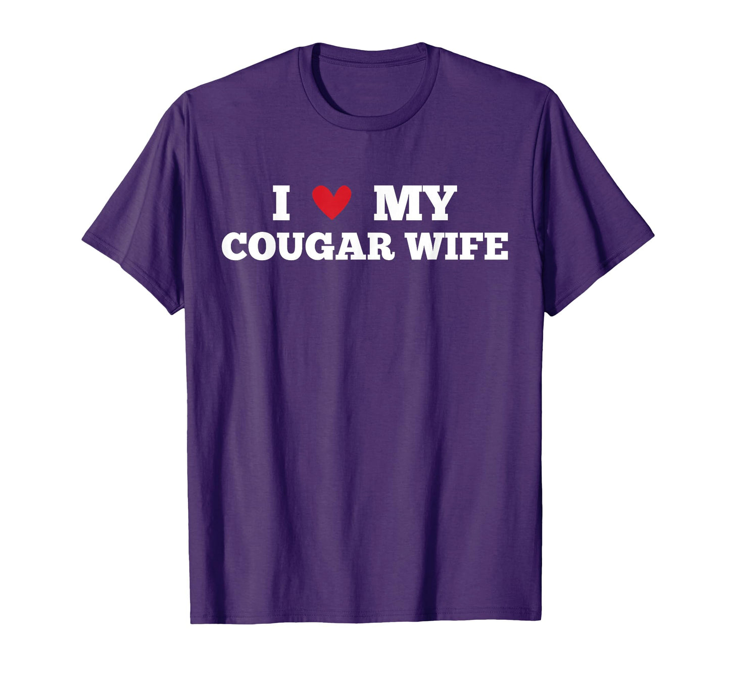I Love My Cougar Wife Funny Birthday Anniversary Present T-Shirt