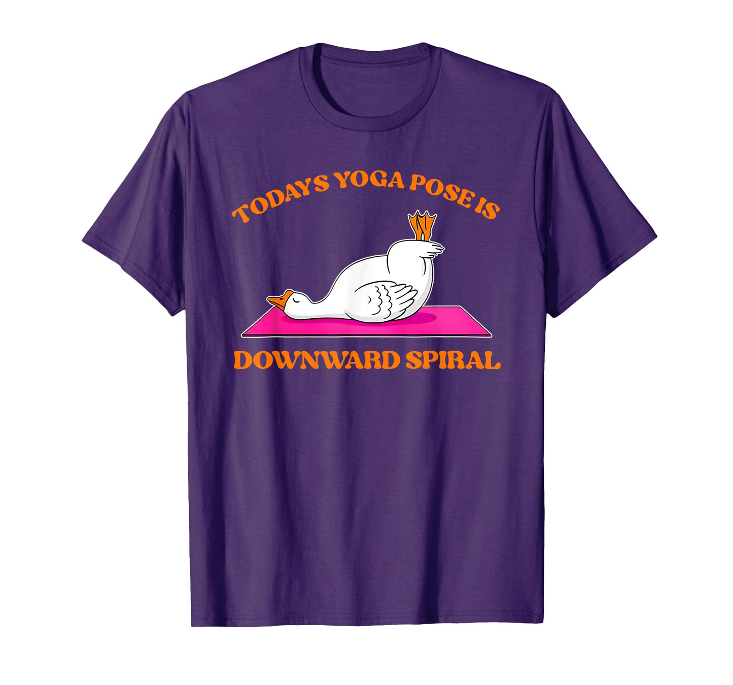 Today's Yoga Pose Is Downward Spiral Funny Goose T-Shirt