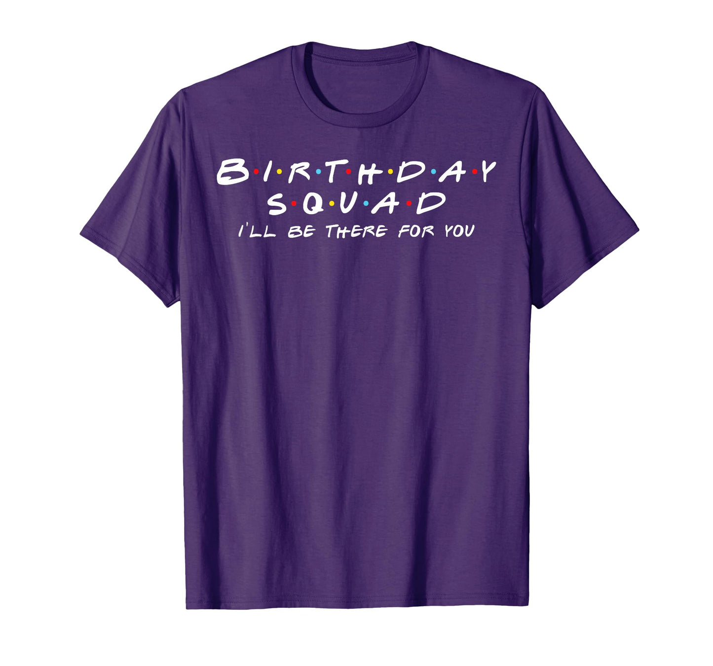 Birthday Squad I'll Be There For You Birthday Party Firends T-Shirt