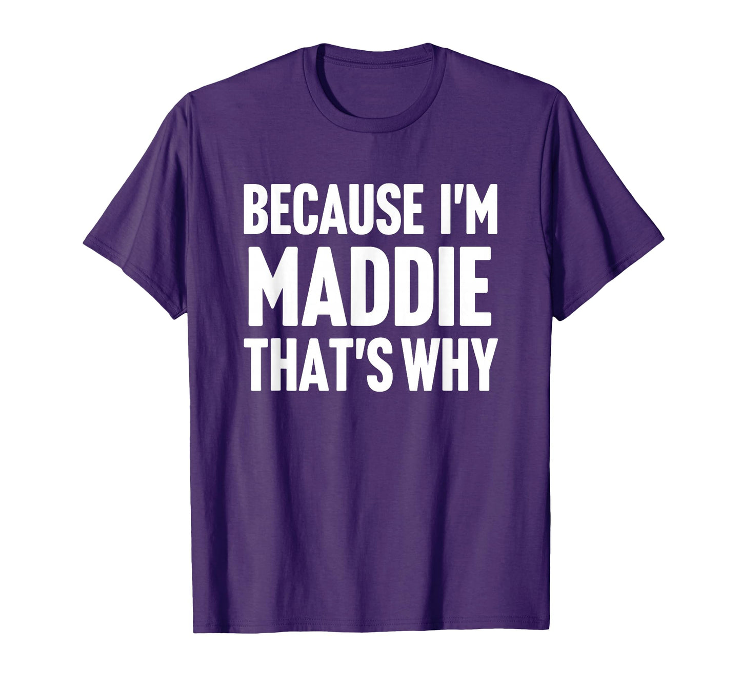 Because I'm Maddie That's Why Am Personalized Name T-Shirt