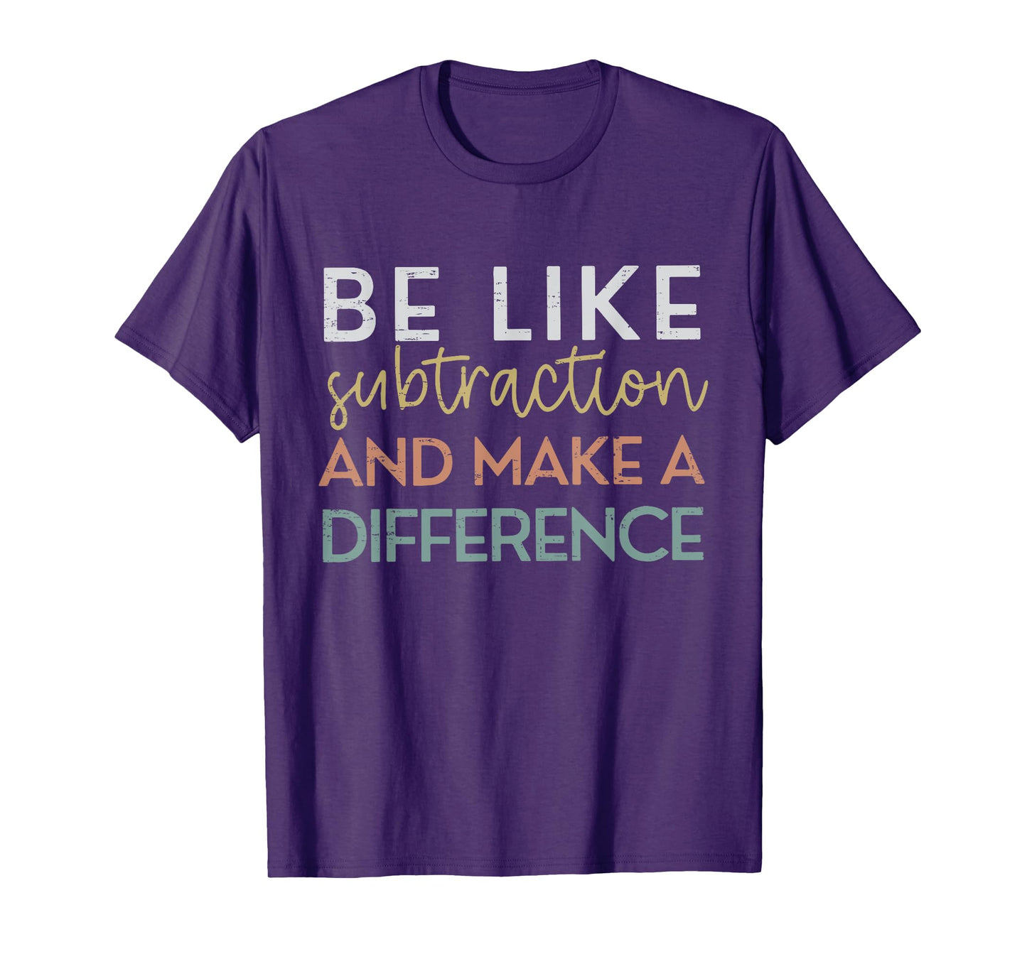 Be Like Subtraction And Make A Difference Funny Math Teacher T-Shirt