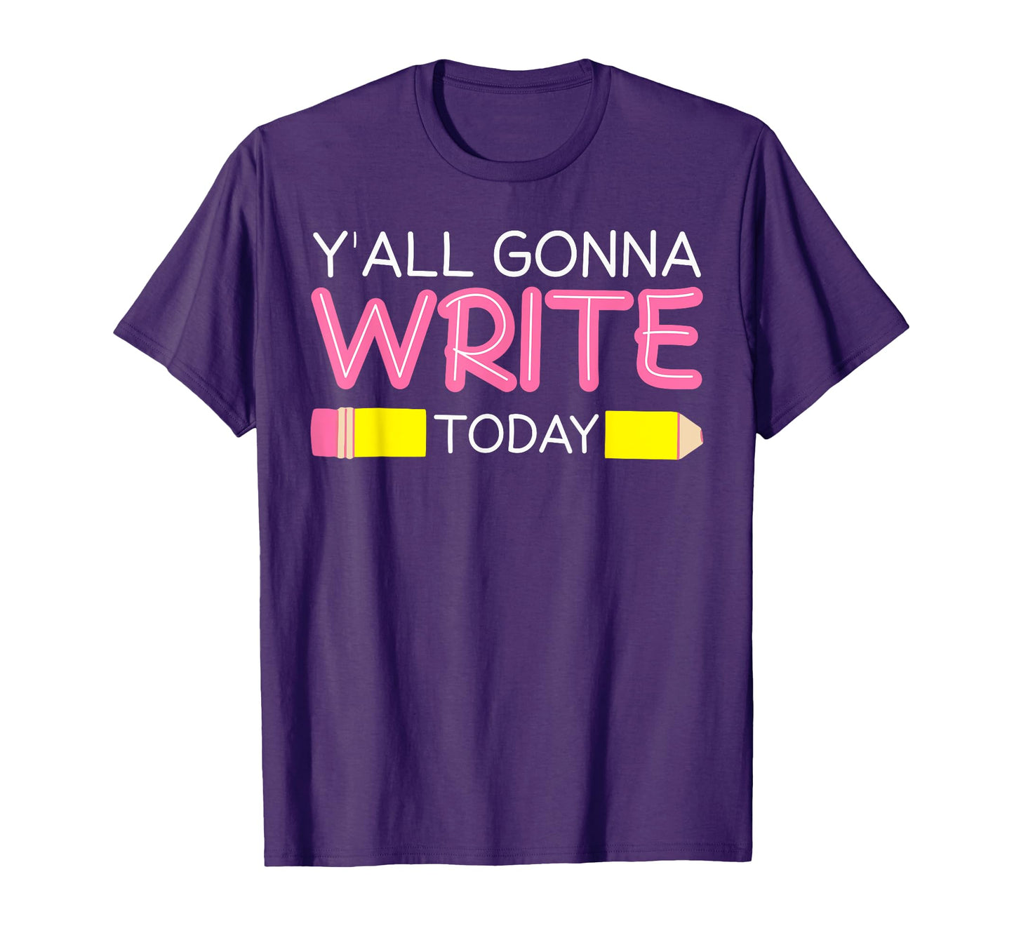 Y'all Gonna Write Today Writing Teacher English Teacher Joke T-Shirt