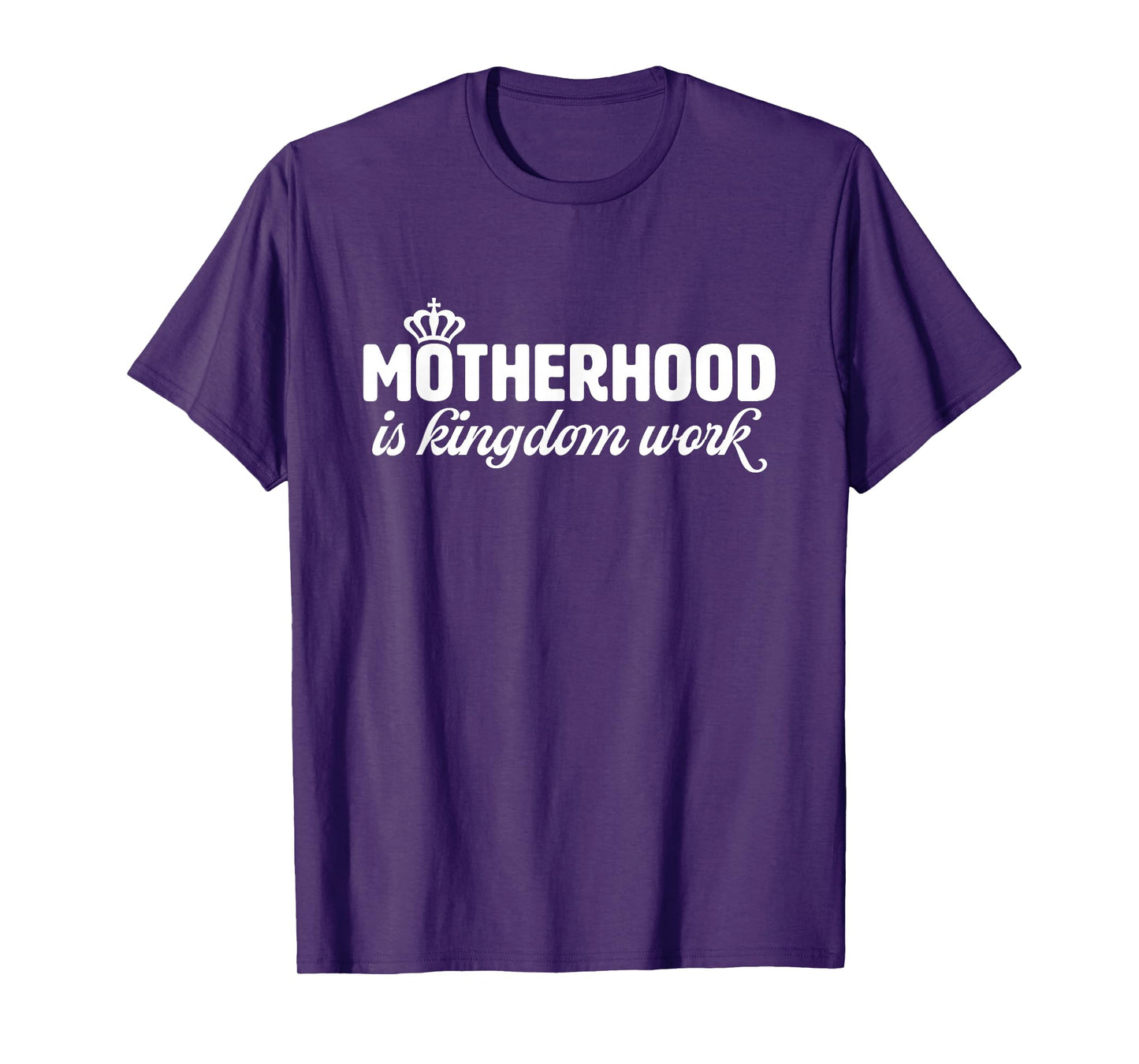 Motherhood is Kingdom Work Christian Mom Quote T-Shirt