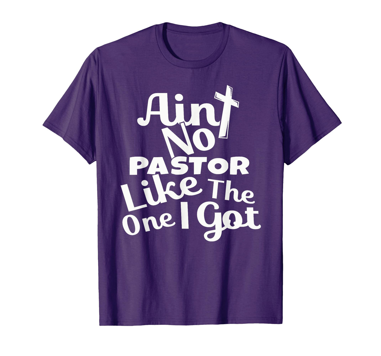 Christian Catholic church Ain't No Pastor Like The-One I Got T-Shirt