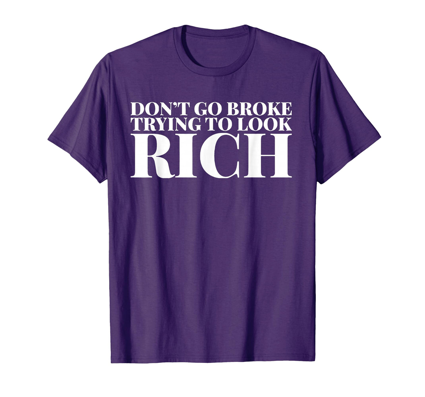Don't Go Broke Trying To Look Rich T-Shirt