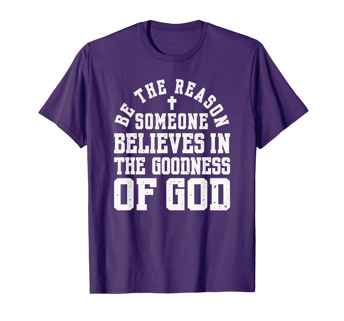 Be The Reason Someone Believes in The Goodness of God, Cross T-Shirt