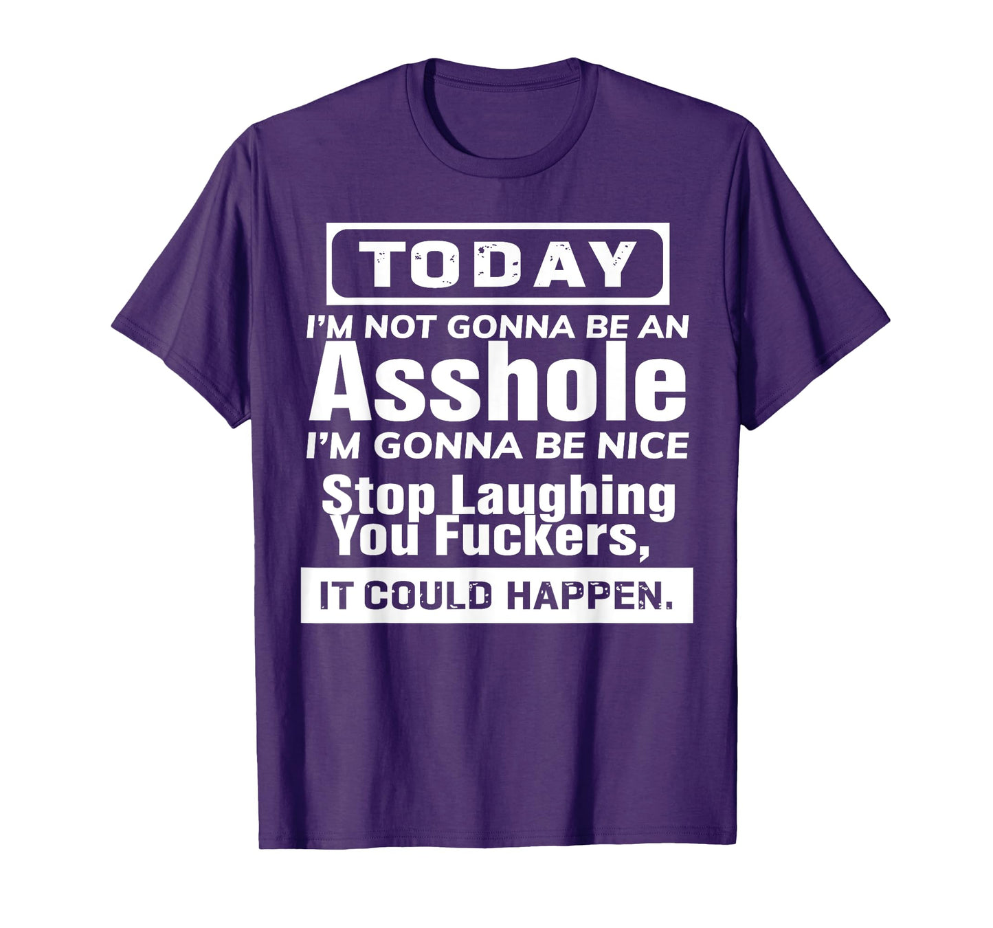Today I'm Not Gonna Be An Asshole I'm Gonna Be Nice T-Shirt