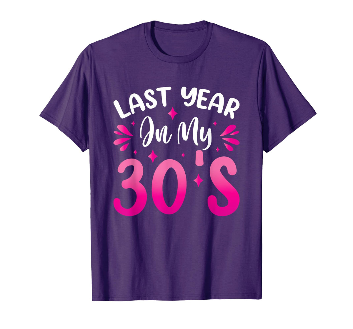 Last Year In My 30s Birthday T-Shirt