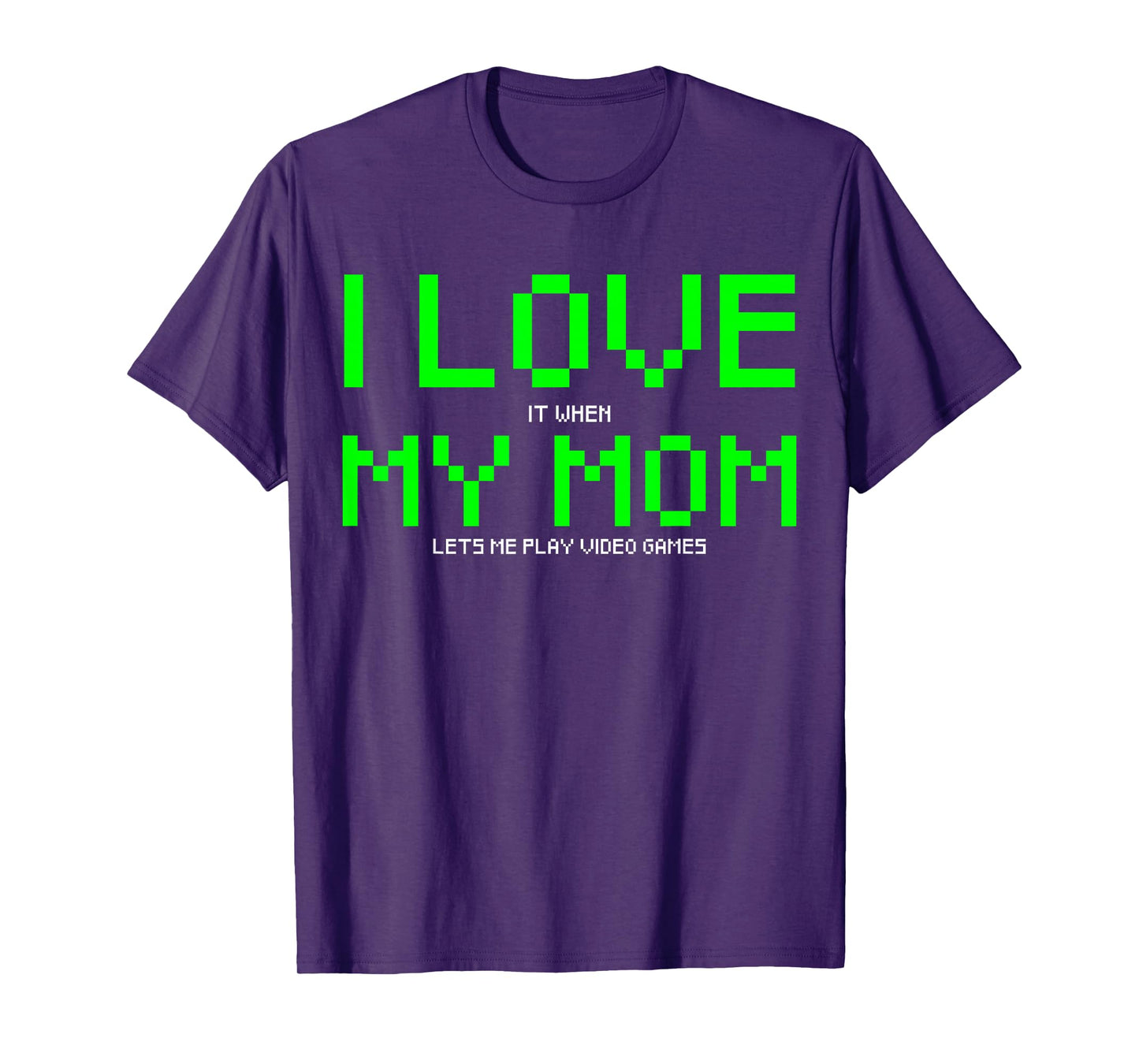 I Love My Mom I Love It When My Mom Lets me Play Video Game T-Shirt
