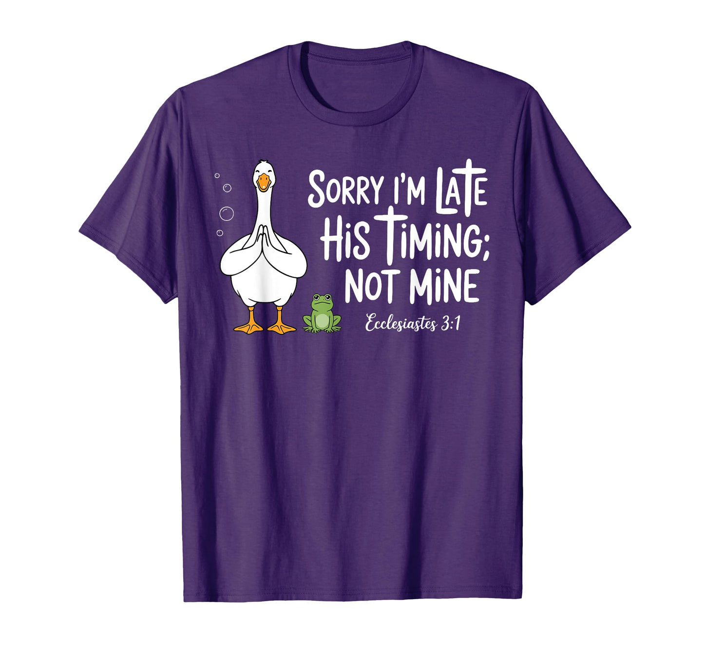 Sorry I'm Late His Timing Not Mine Christian Silly Goose T-Shirt