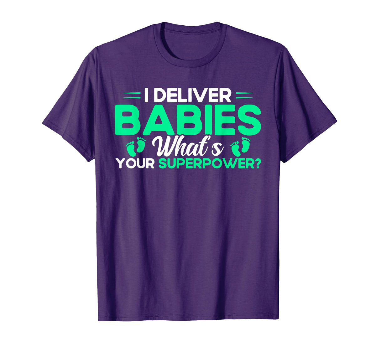 Nurse Midwife Birth Worker I Deliver Babies T-Shirt