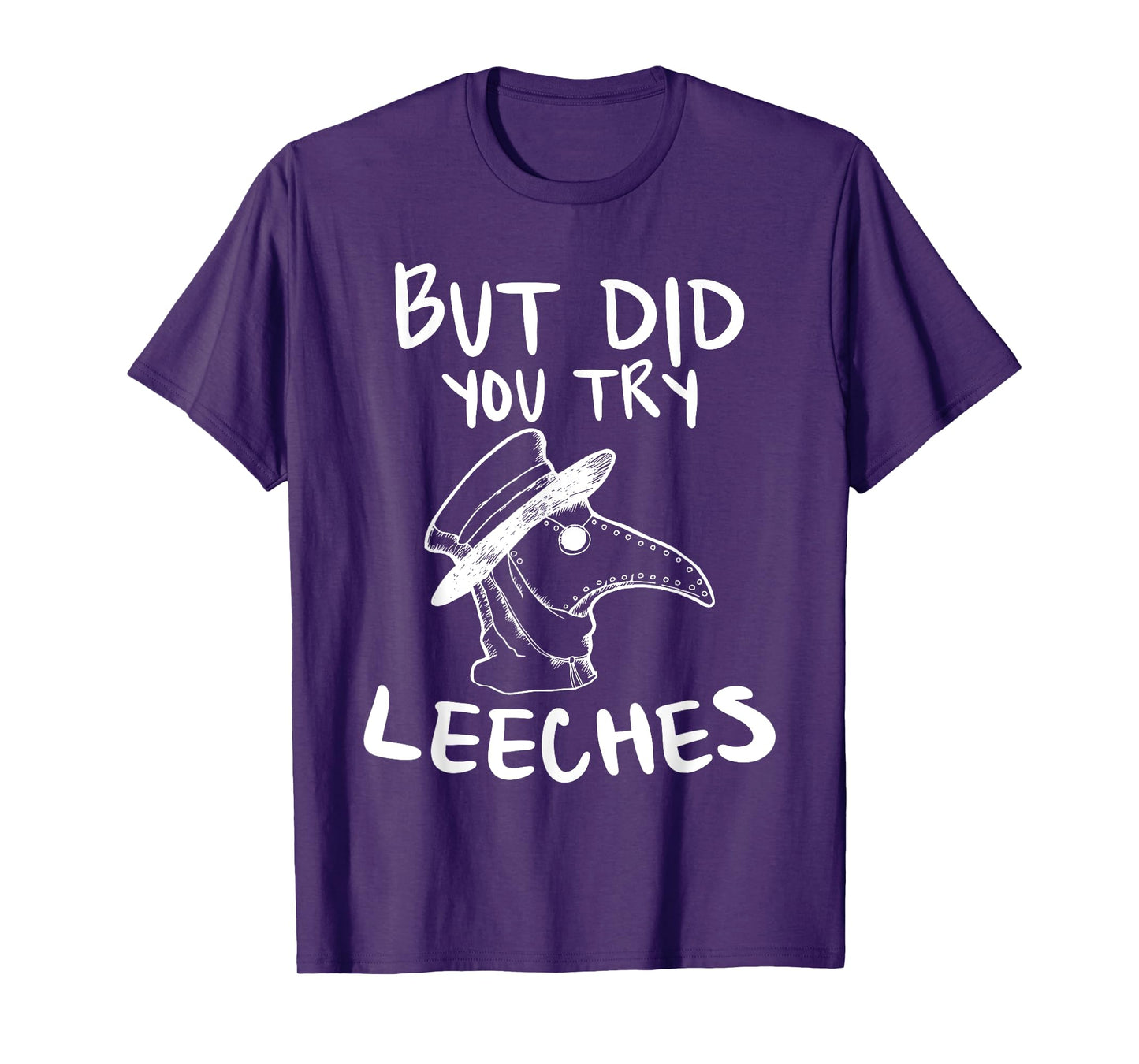 But Did You Try Leeches Plague Doctor Middle Age Medicines T-Shirt