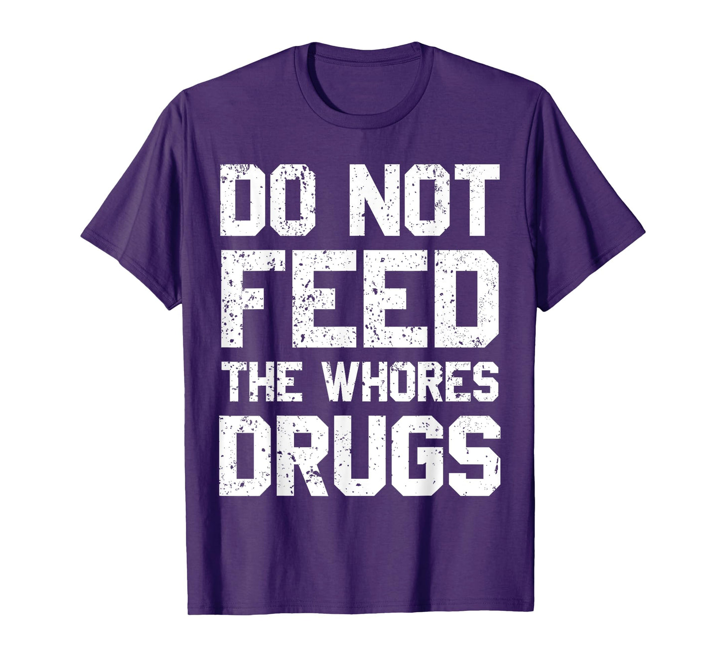 Do Not Feed The Whores Drugs T-Shirt