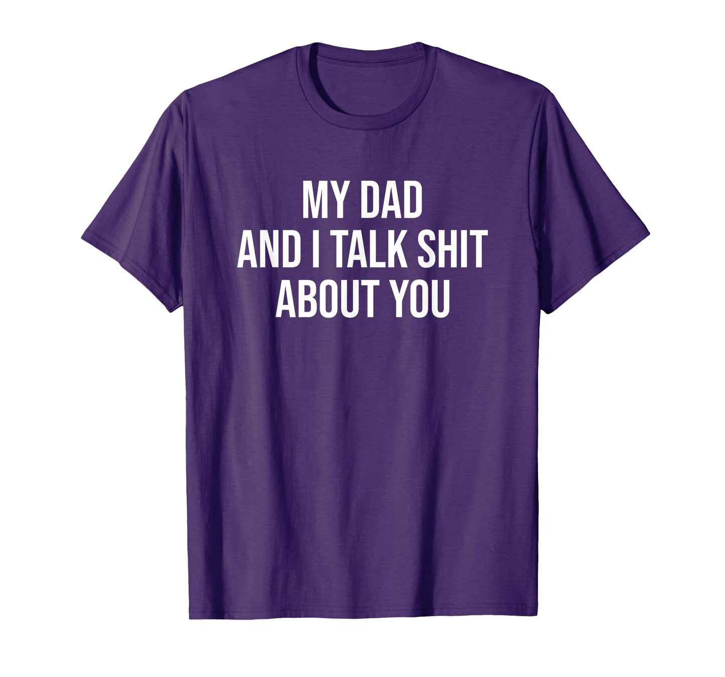 My Dad and I Talk Sh t About You Funny Son and Daughter Gift T-Shirt