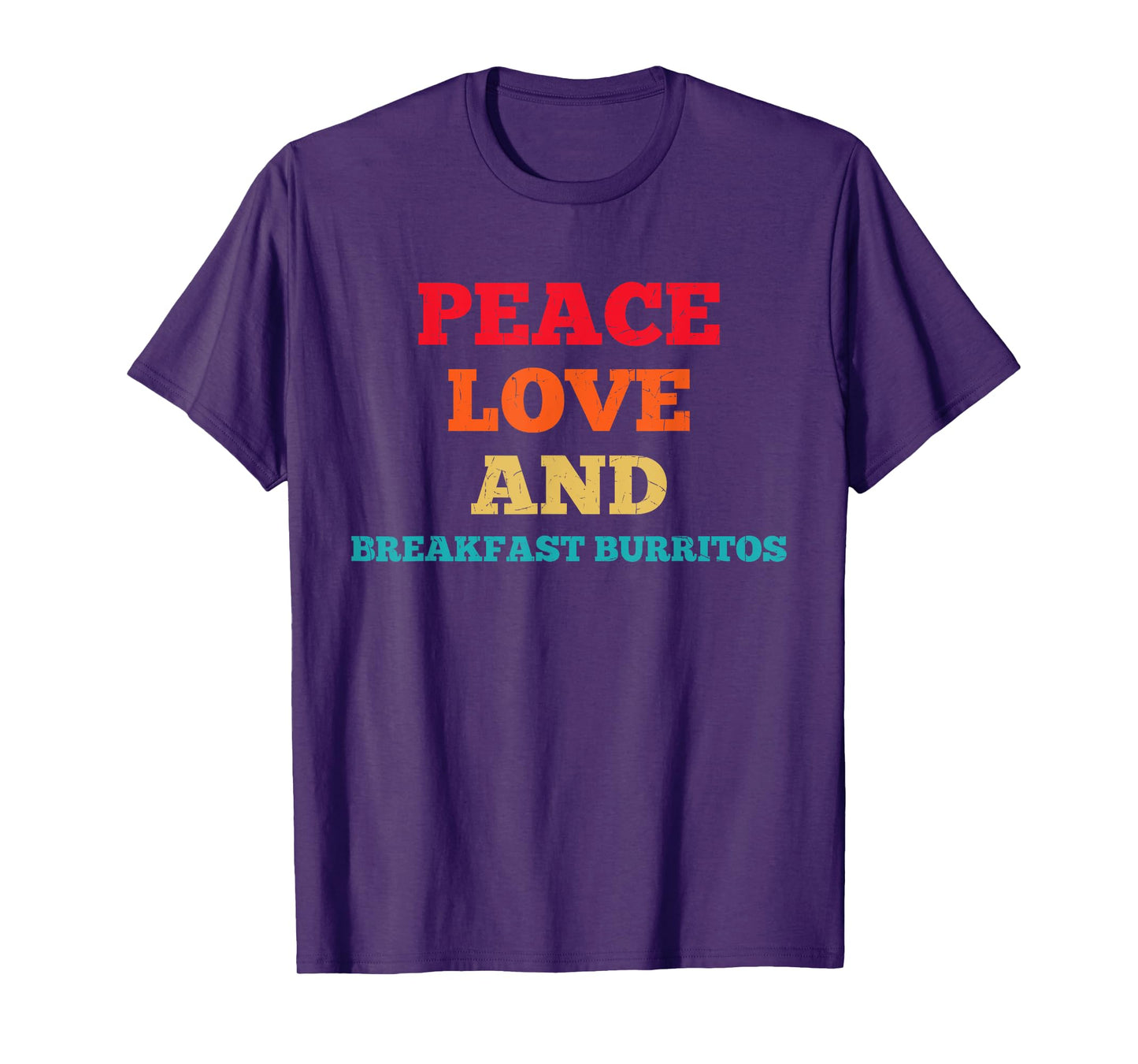 Peace Love And Breakfast Burritos Funny Fast Food Lovers T-Shirt