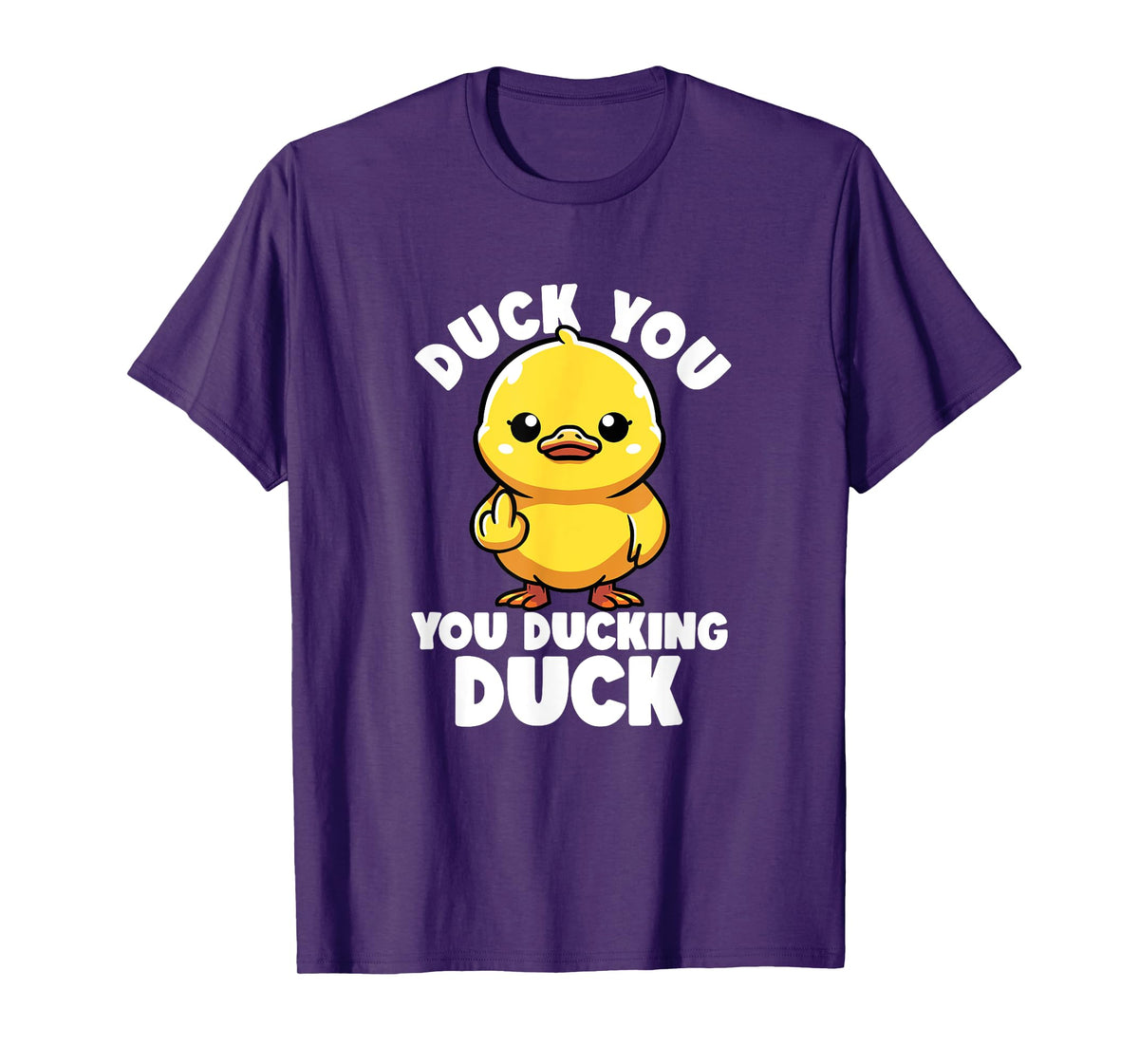 Duck You You Ducking Duck I Love Duck Lover Rude Rubber Duck T-Shirt