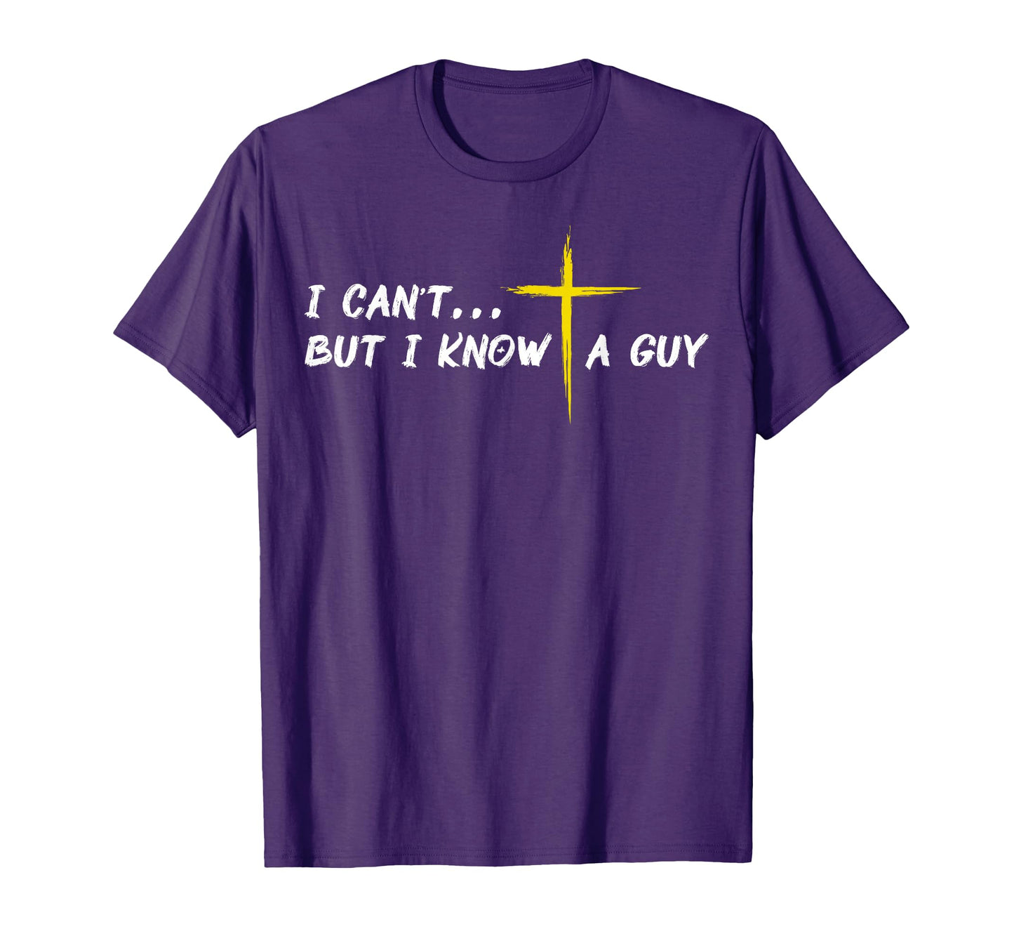 I Can't But I Know A Guy Jesus Cross Funny Christian Faith T-Shirt