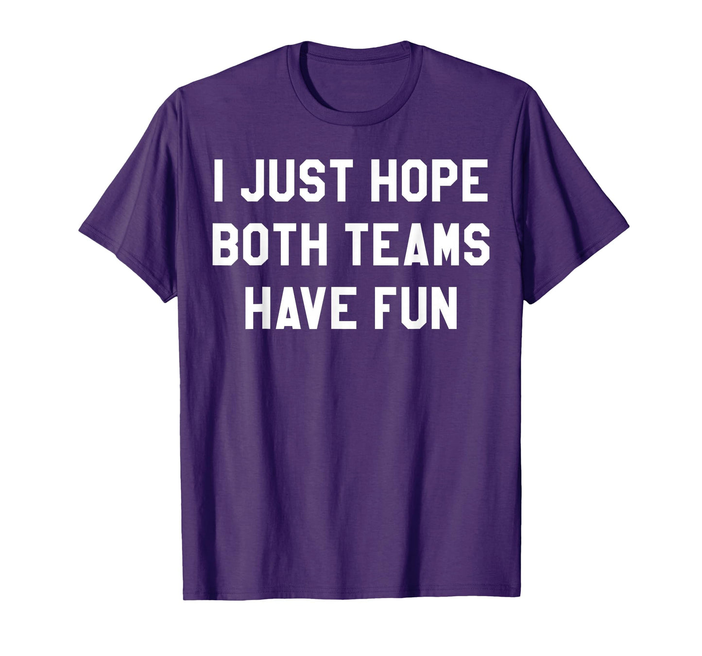 I Just Hope Both Teams Have Fun Funny Football Game Day T-Shirt