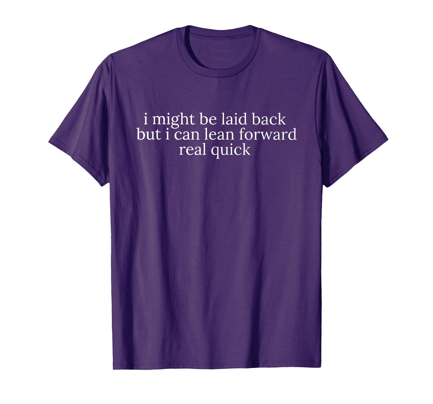 i Might be Laid Back but i can Lean Forward Real Quick T-Shirt