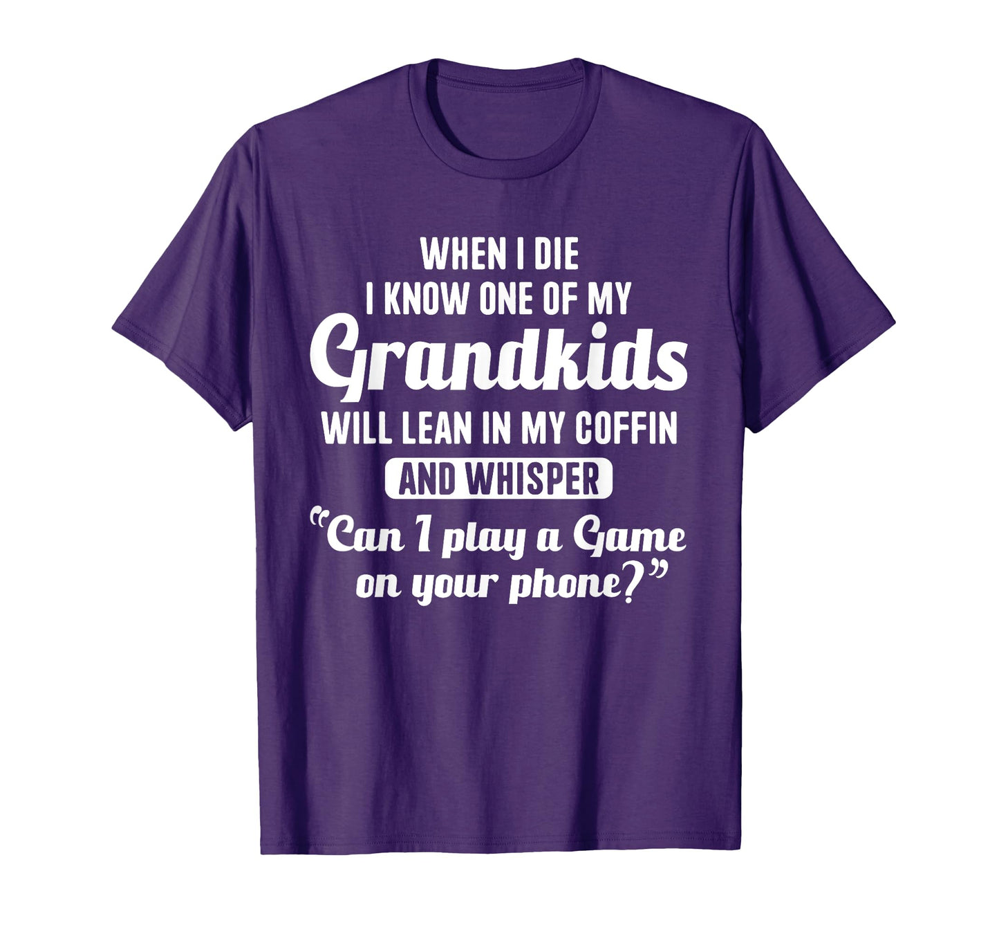 When I Die My Grandkids Can I Play a Game on Your Phone Fun T-Shirt