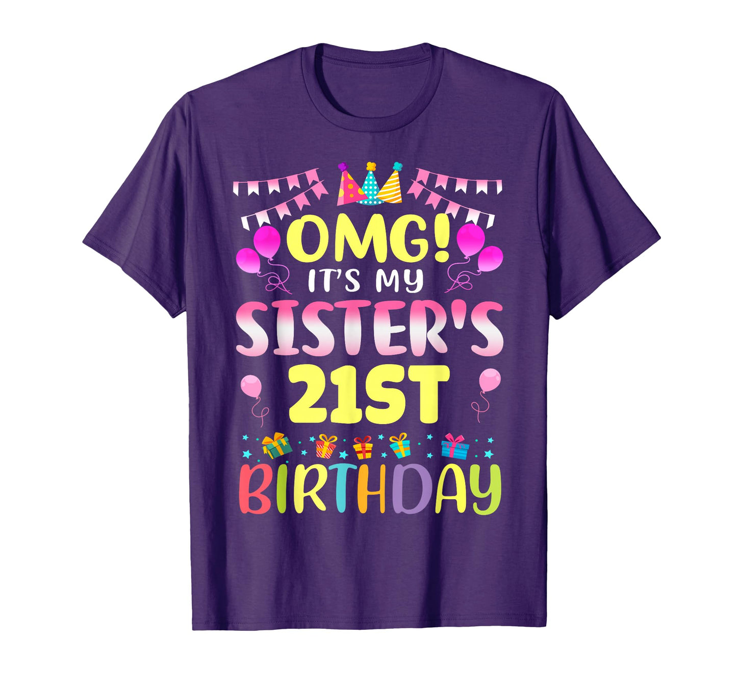 OMG It's My Sister's 21st Birthday Sweet 21 Years Old T-Shirt