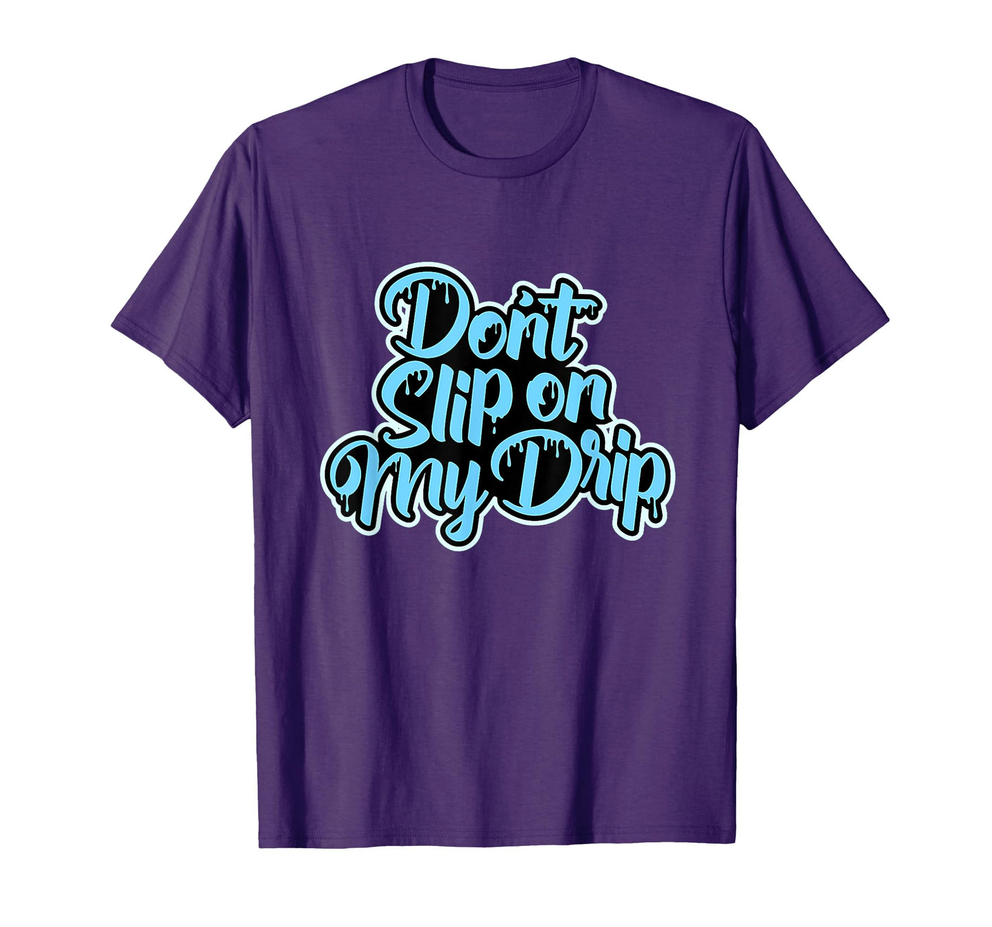 Don't Slip On My Drip University Blue T-Shirt