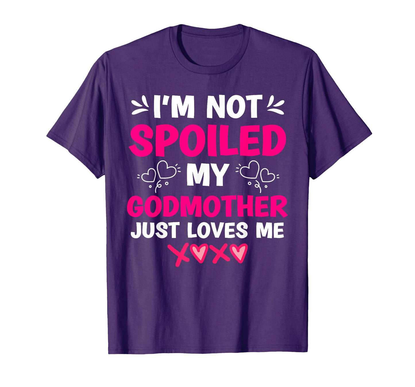 I'm Not Spoiled My Godmother Just Loves Me Goddaughter Girls T-Shirt