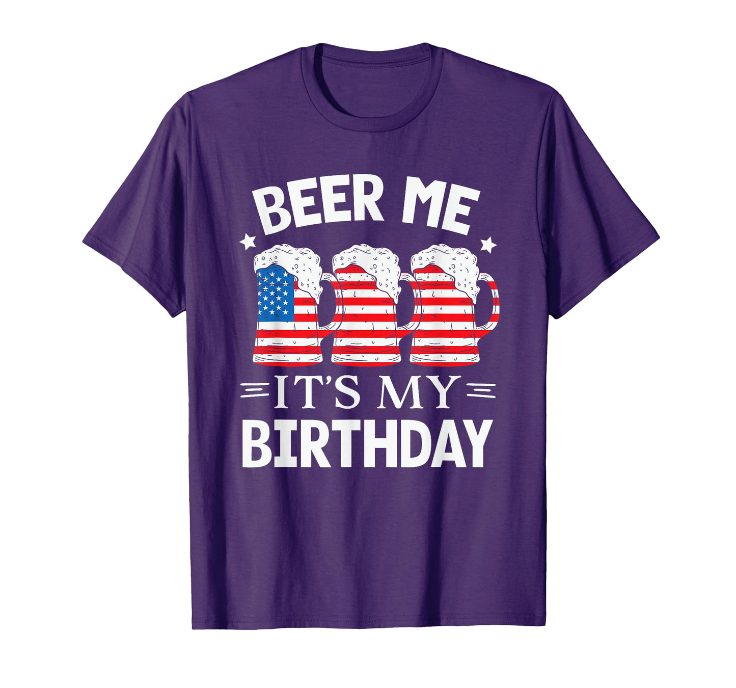 Beer Me It's My Birthday Funny Beer Lover Men USA Flag Beers T-Shirt