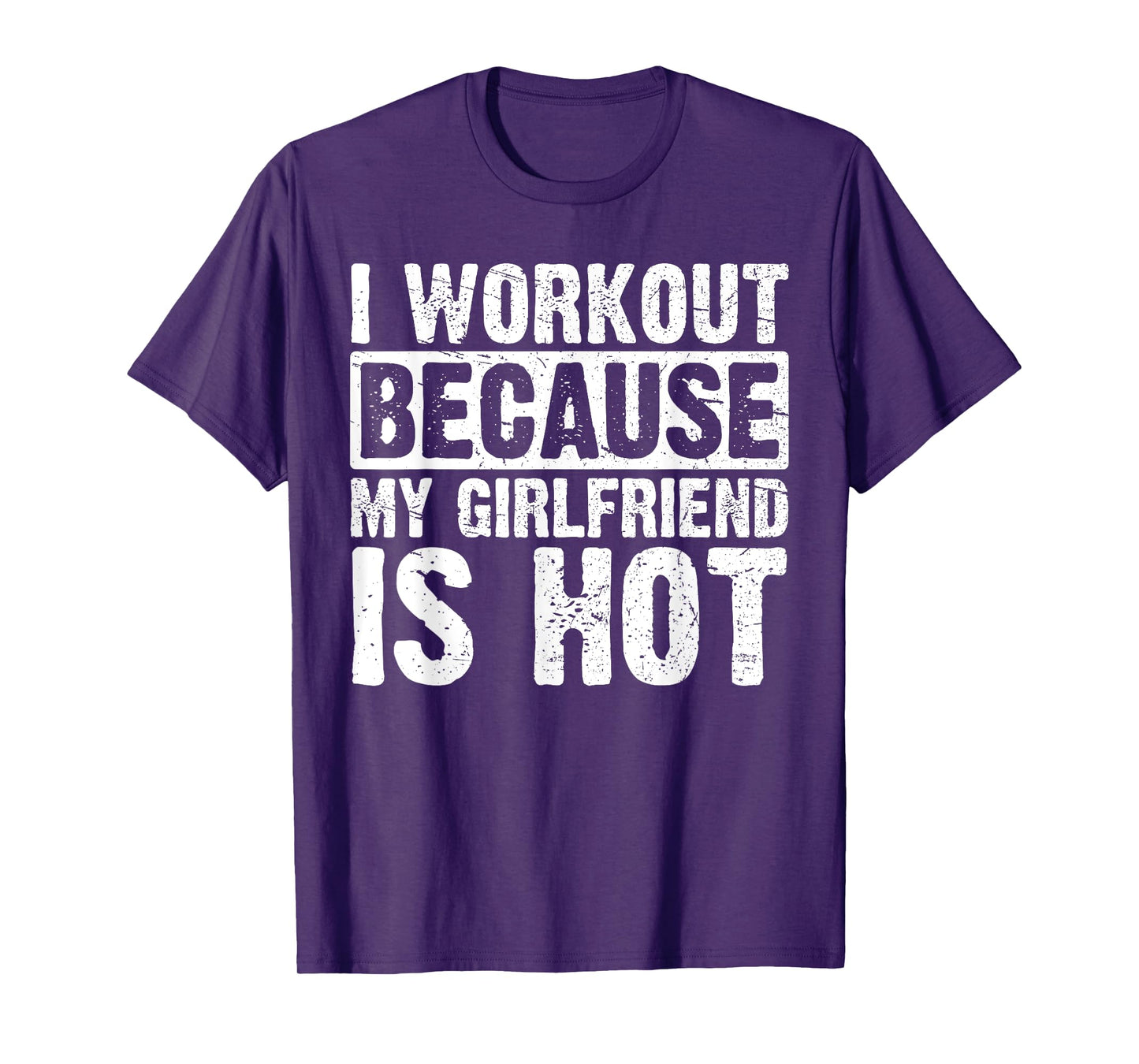 I Work Out Because My Girlfriend Is Hot Men Workout Funny T-Shirt